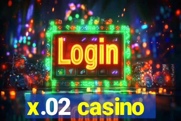 x.02 casino